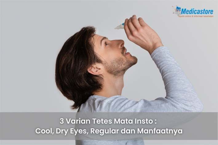 3 Varian Tetes Mata Insto: Cool, Dry Eyes, Regular dan Manfaatnya