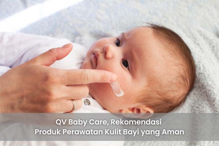 QV Baby Care, Rekomendasi Produk Perawatan Kulit Bayi yang Aman