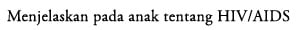 Menjelaskan pada anak tentang HIV/AIDS
